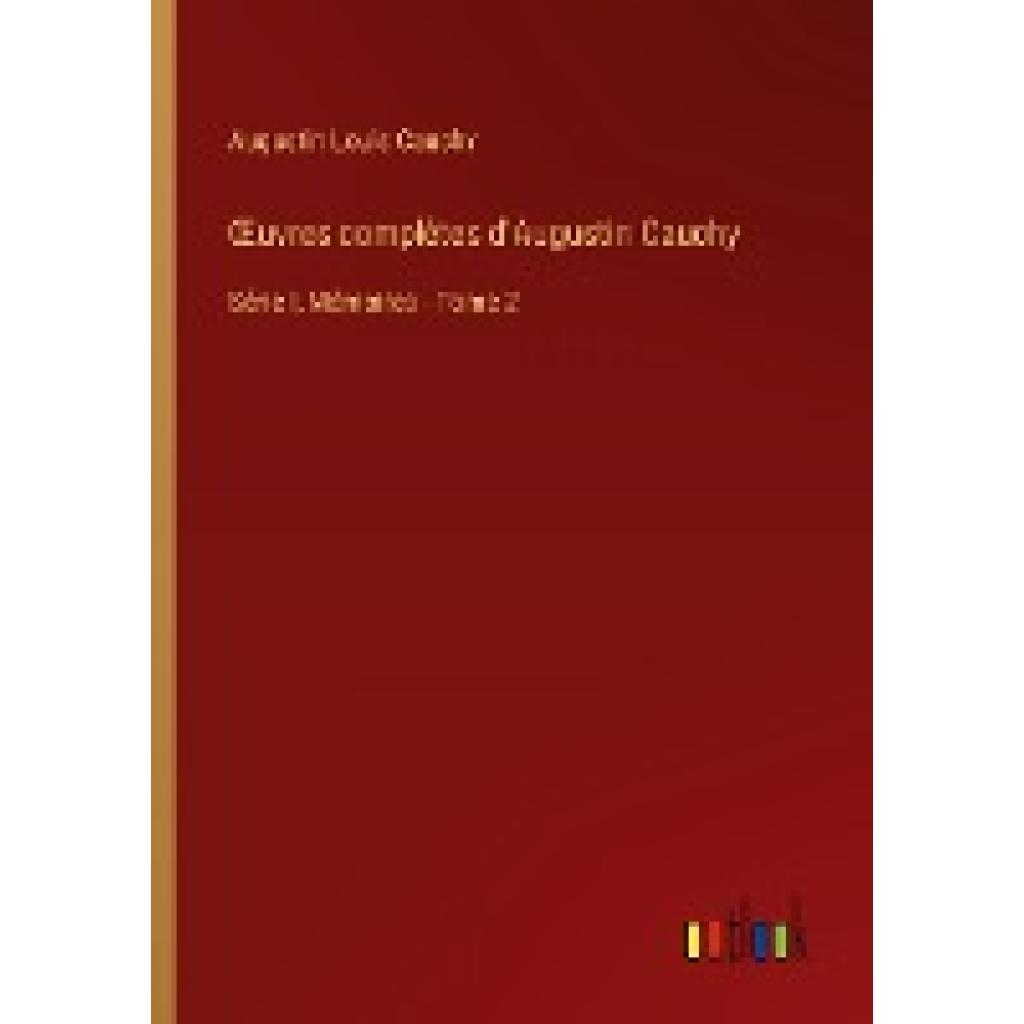 Cauchy, Augustin Louis: ¿uvres complètes d'Augustin Cauchy