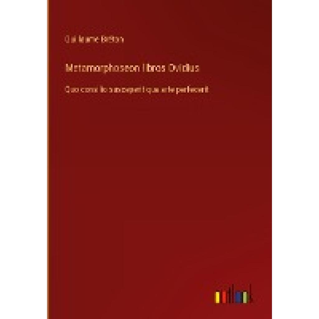 Bréton, Guillaume: Metamorphoseon libros Ovidius