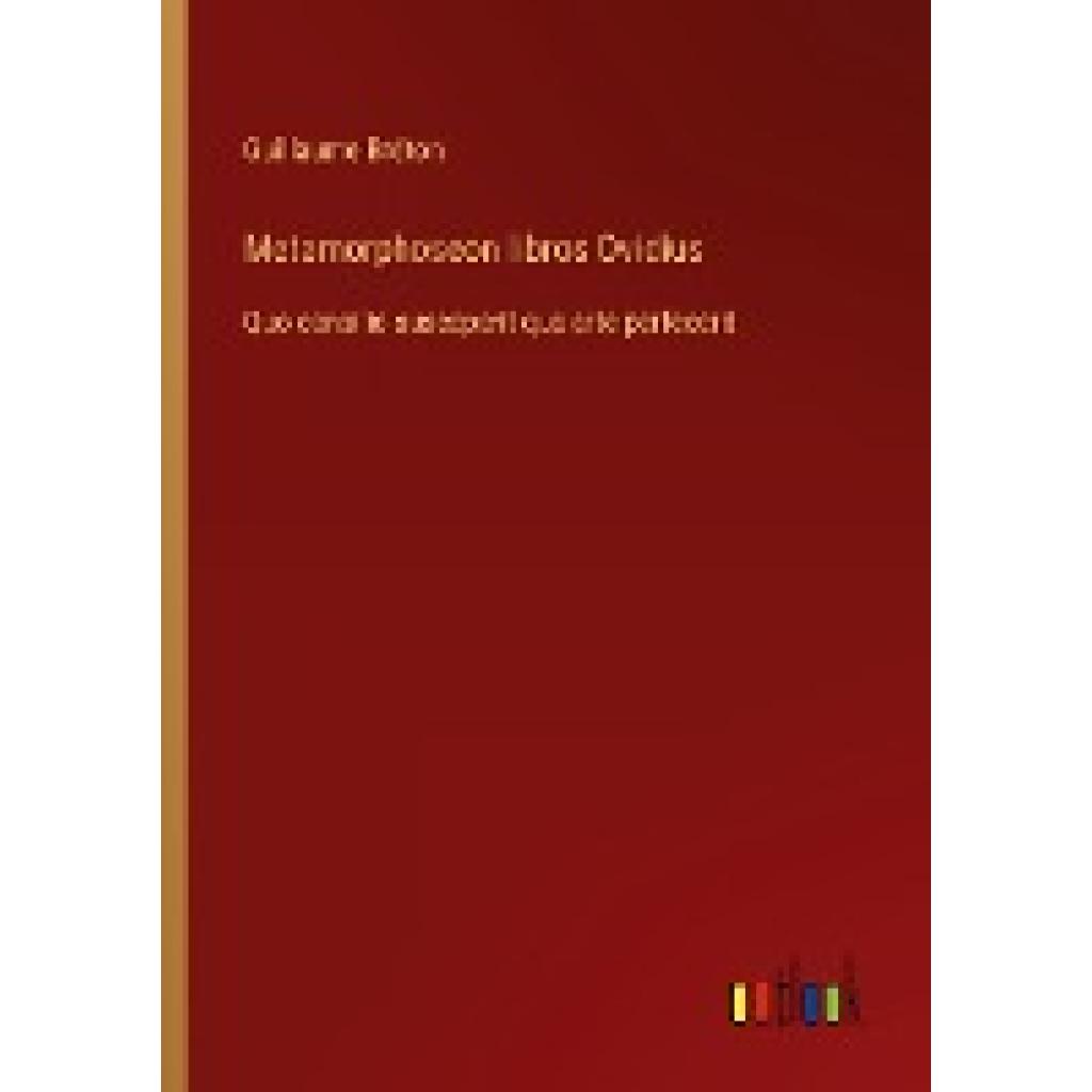 Bréton, Guillaume: Metamorphoseon libros Ovidius