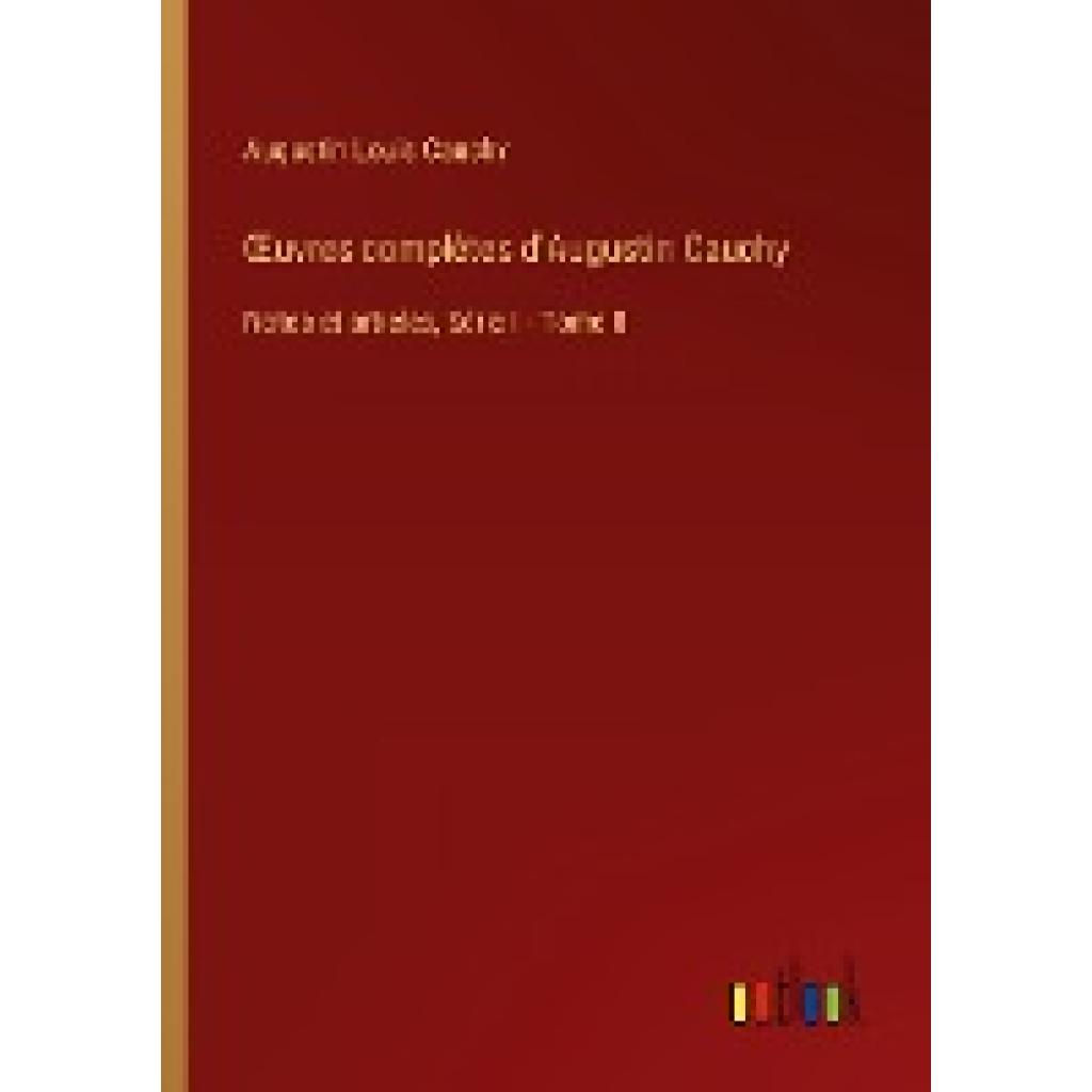Cauchy, Augustin Louis: ¿uvres complètes d'Augustin Cauchy