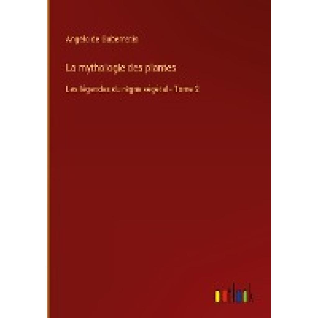 Gubernatis, Angelo De: La mythologie des plantes