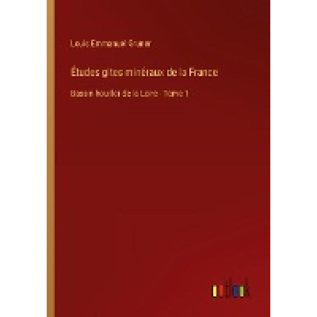 Gruner, Louis Emmanuel: Études gites minéraux de la France