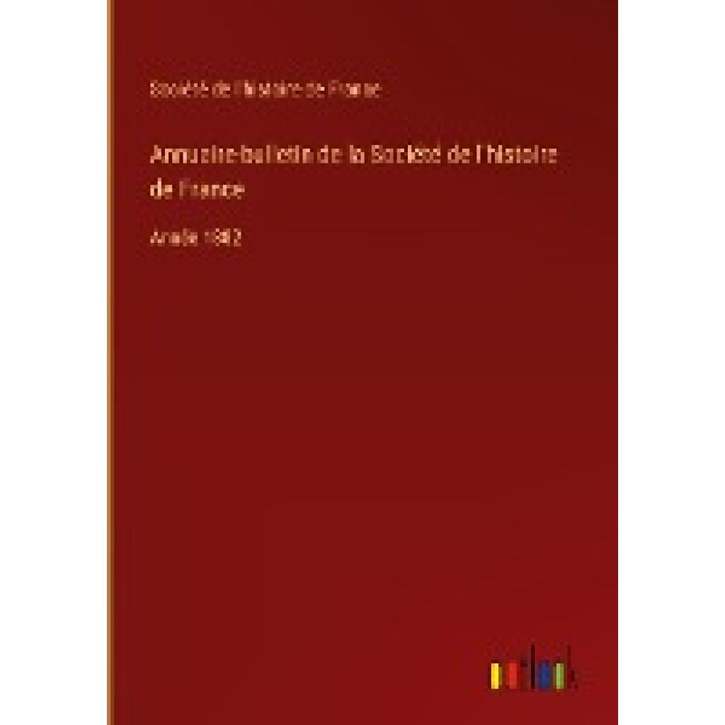 Société de l'histoire de France: Annuaire-bulletin de la Société de l'histoire de France