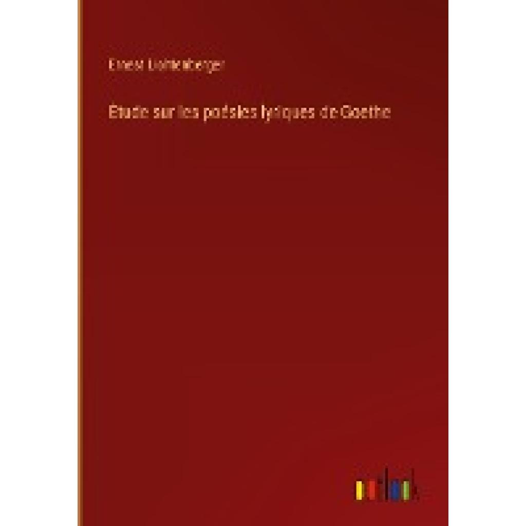 Lichtenberger, Ernest: Étude sur les poésies lyriques de Goethe