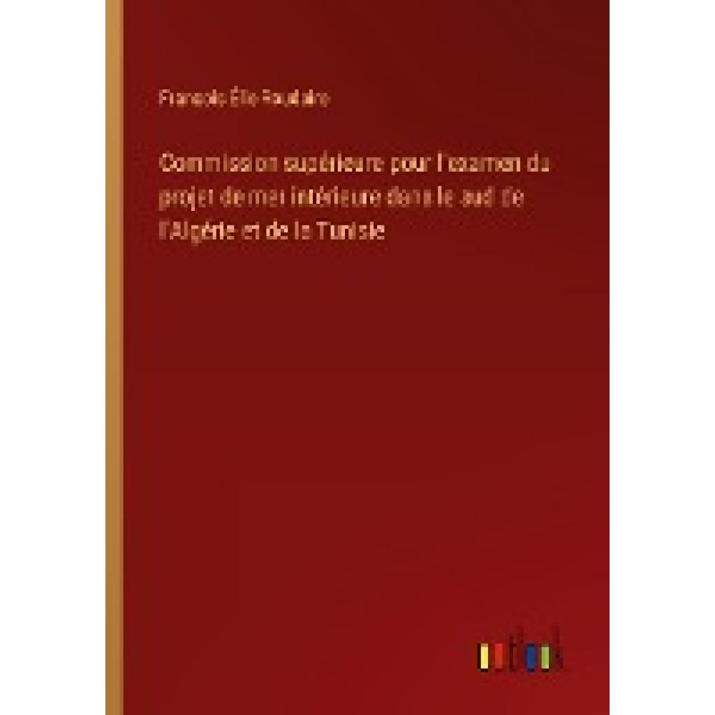 Roudaire, François Élie: Commission supérieure pour l'examen du projet de mer intérieure dans le sud de l'Algérie et de 