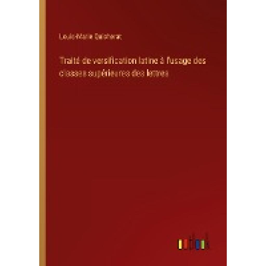 Quicherat, Louis-Marie: Traité de versification latine à l'usage des classes supérieures des lettres