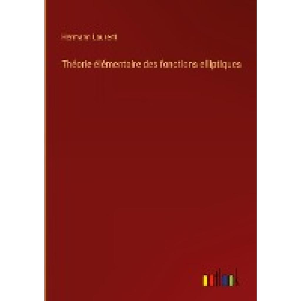 Laurent, Hermann: Théorie élémentaire des fonctions elliptiques