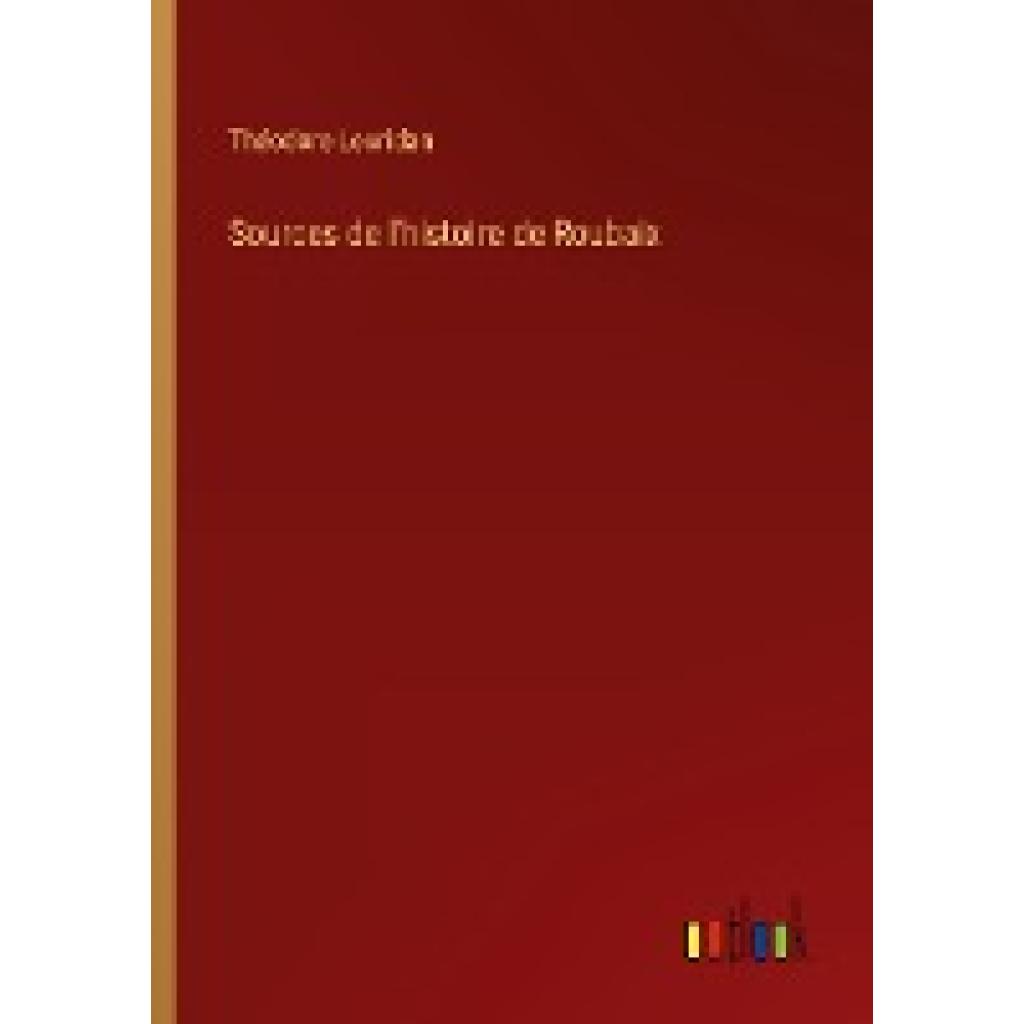 Leuridan, Théodore: Sources de l'histoire de Roubaix