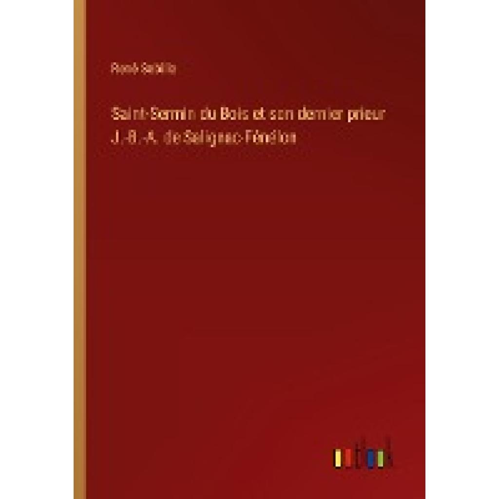 Sebille, René: Saint-Sermin du Bois et son dernier prieur J.-B.-A. de Salignac-Fénélon