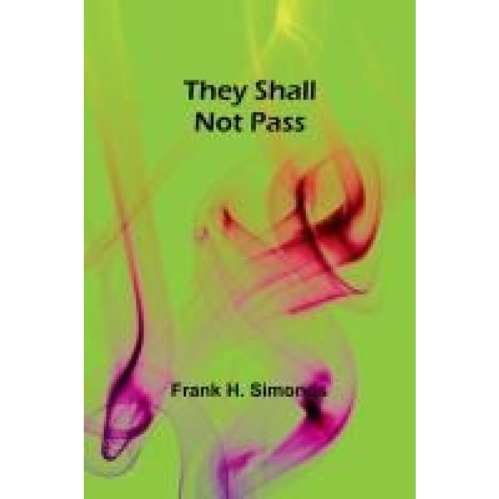 Simonds, Frank H.: They Shall Not Pass