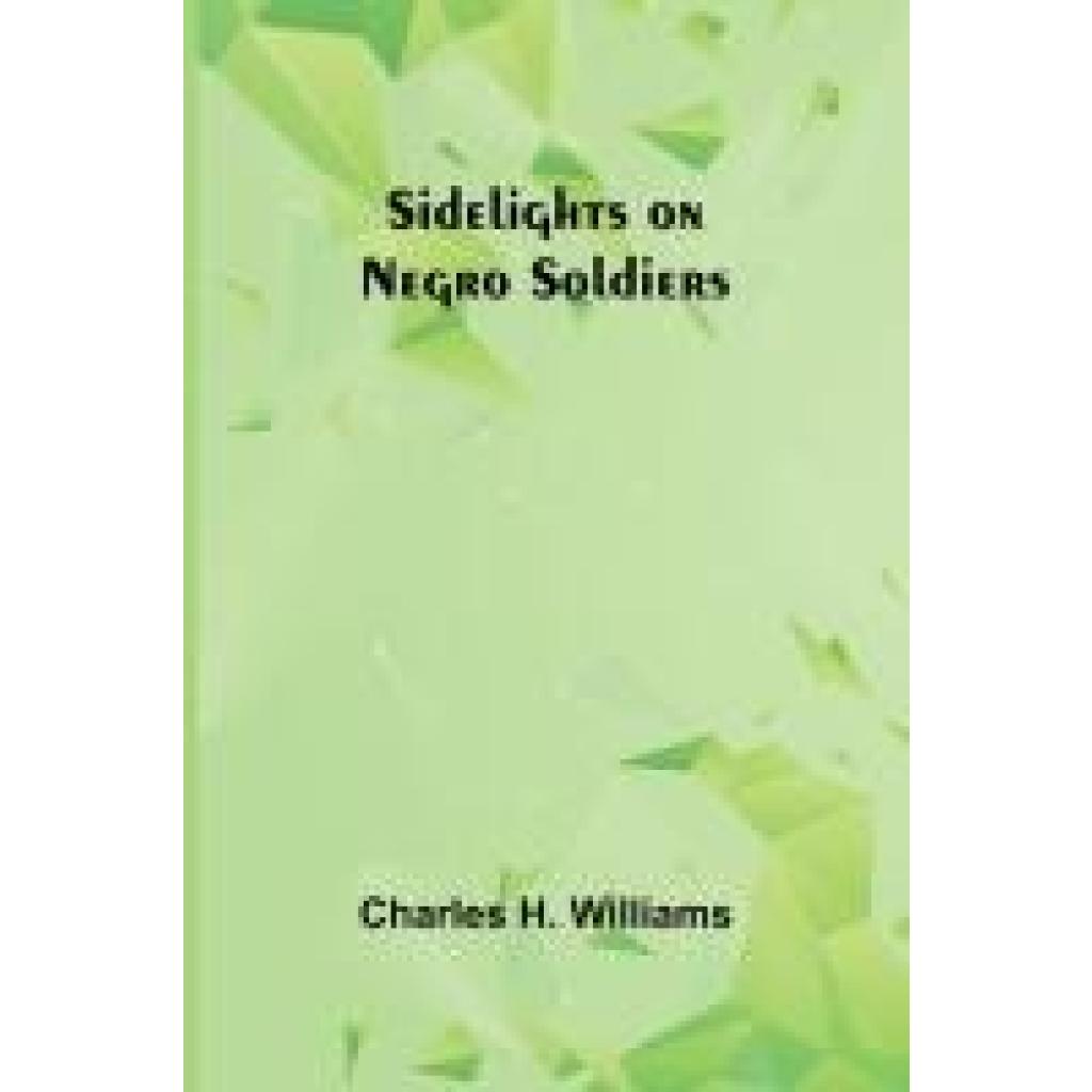 Williams, Charles H.: Sidelights on Negro Soldiers