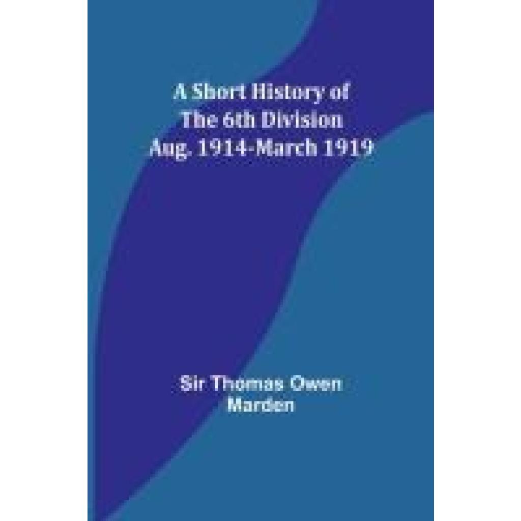 Marden, Thomas: A Short History of the 6th Division