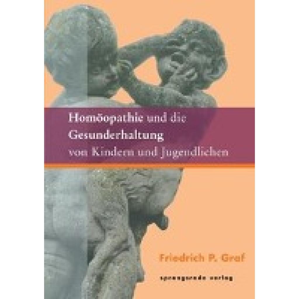 Graf, Friedrich P.: Homöopathie und die Gesunderhaltung von Kindern und Jugendlichen