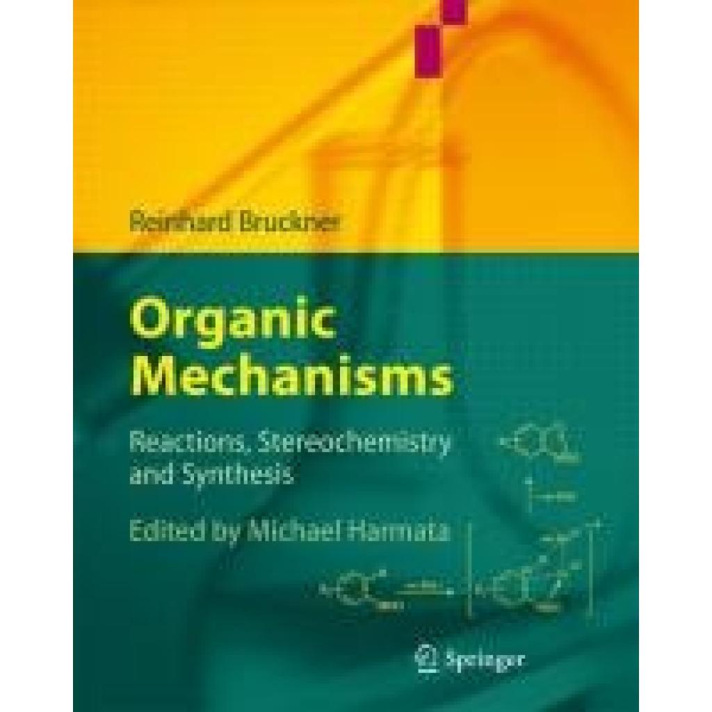 Bruckner, Reinhard: Organic Mechanisms: Reactions, Stereochemistry and Synthesis