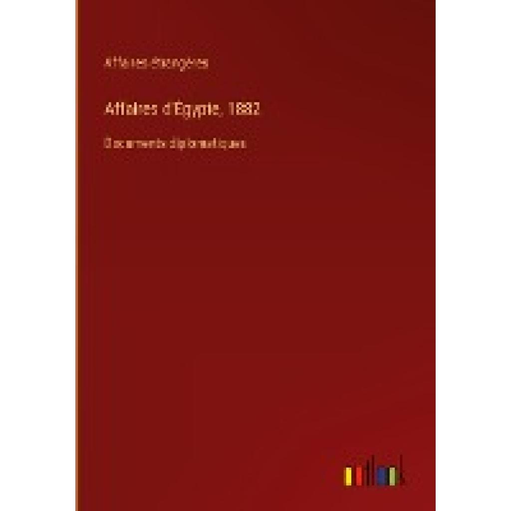 Affaires étrangères: Affaires d'Égypte, 1882