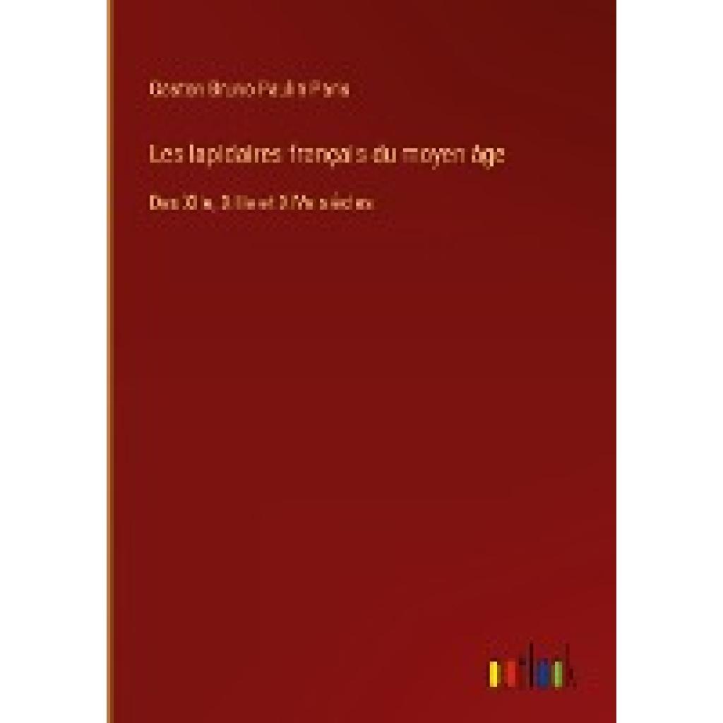 Paris, Gaston Bruno Paulin: Les lapidaires français du moyen âge