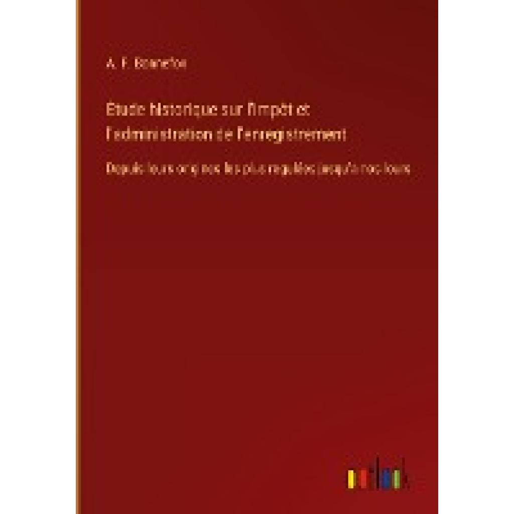 Bonnefon, A. F.: Étude historique sur l'impôt et l'administration de l'enregistrement