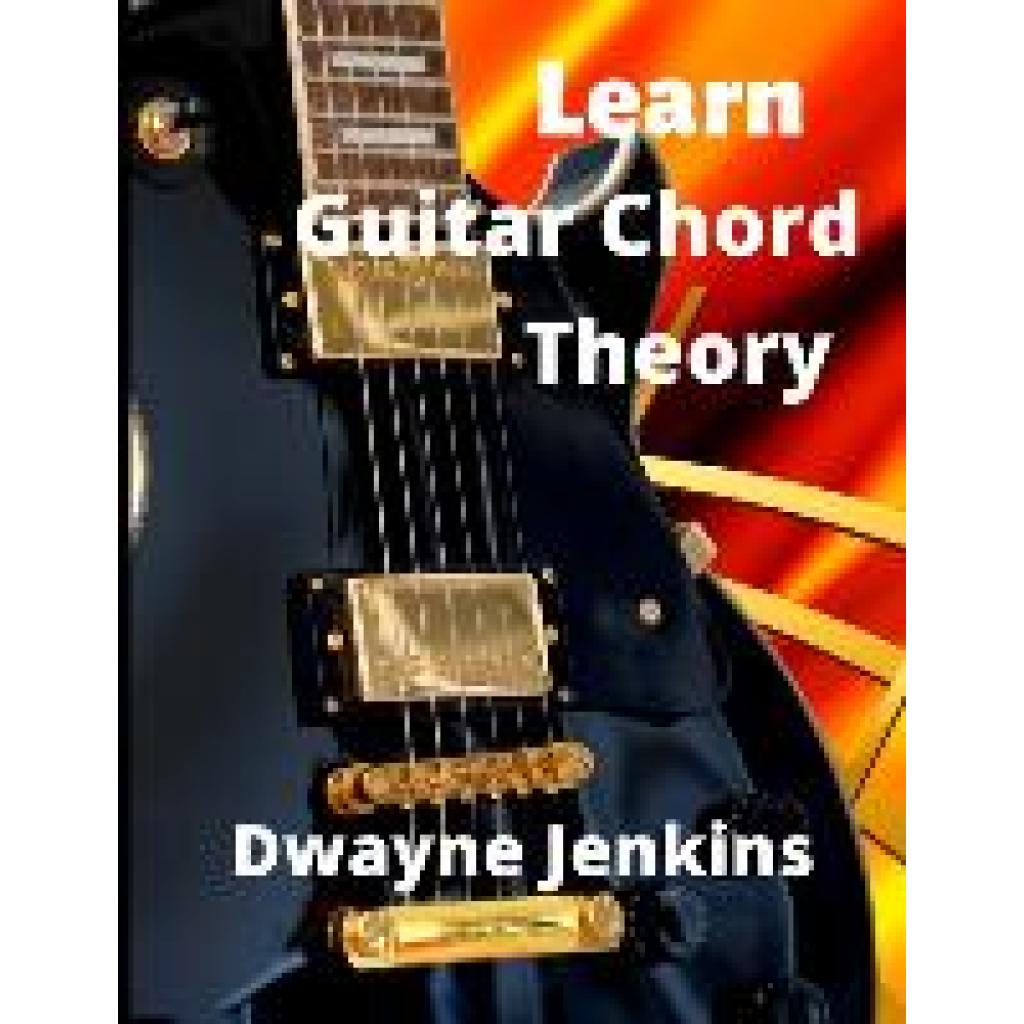 Jenkins, Dwayne: Learn Guitar Chord Theory