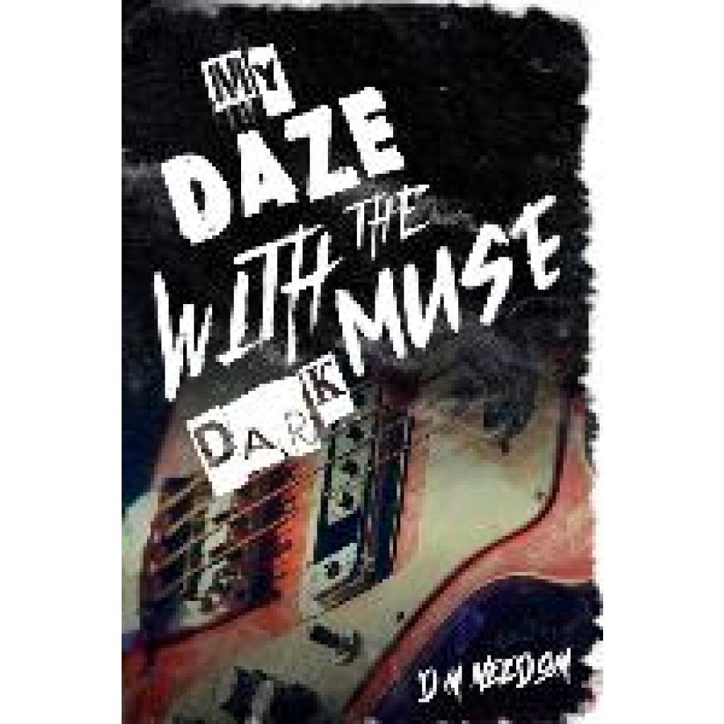 Needom, D. M.: My Daze With The Dark Muse