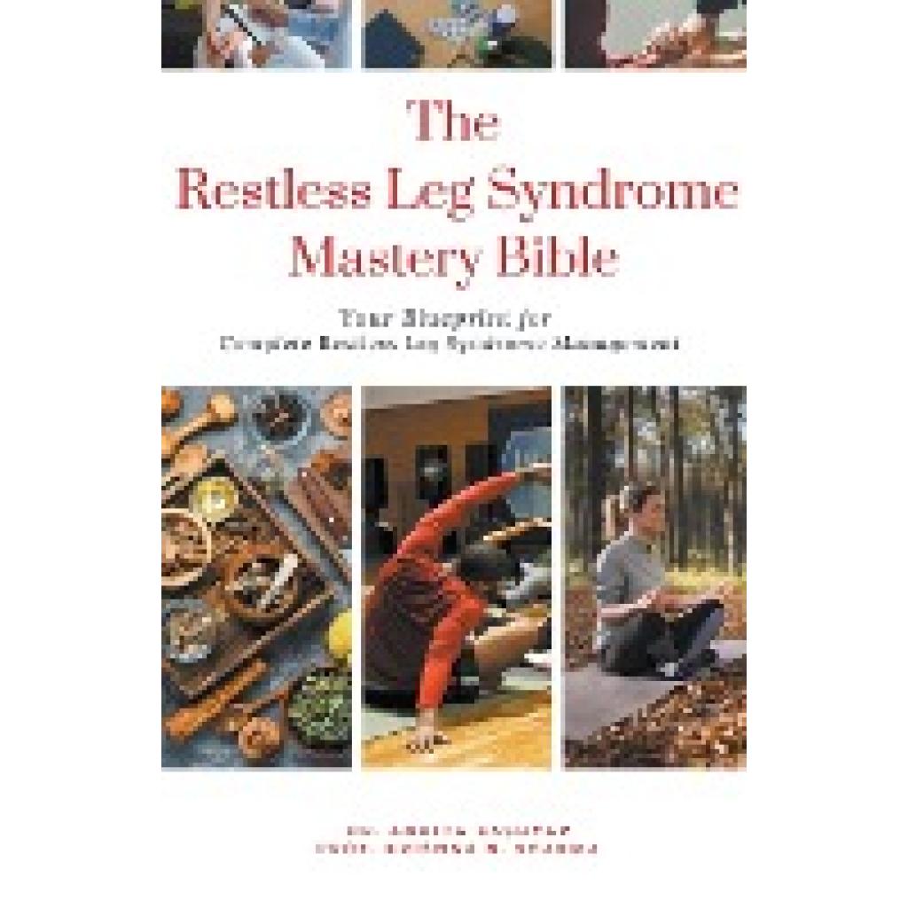 Kashyap, Ankita: The Restless Leg Syndrome Mastery Bible