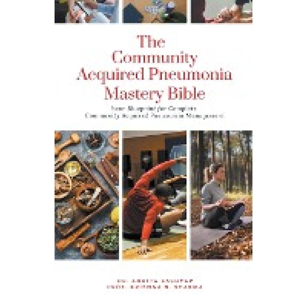 Kashyap, Ankita: The Community Acquired Pneumonia Mastery Bible