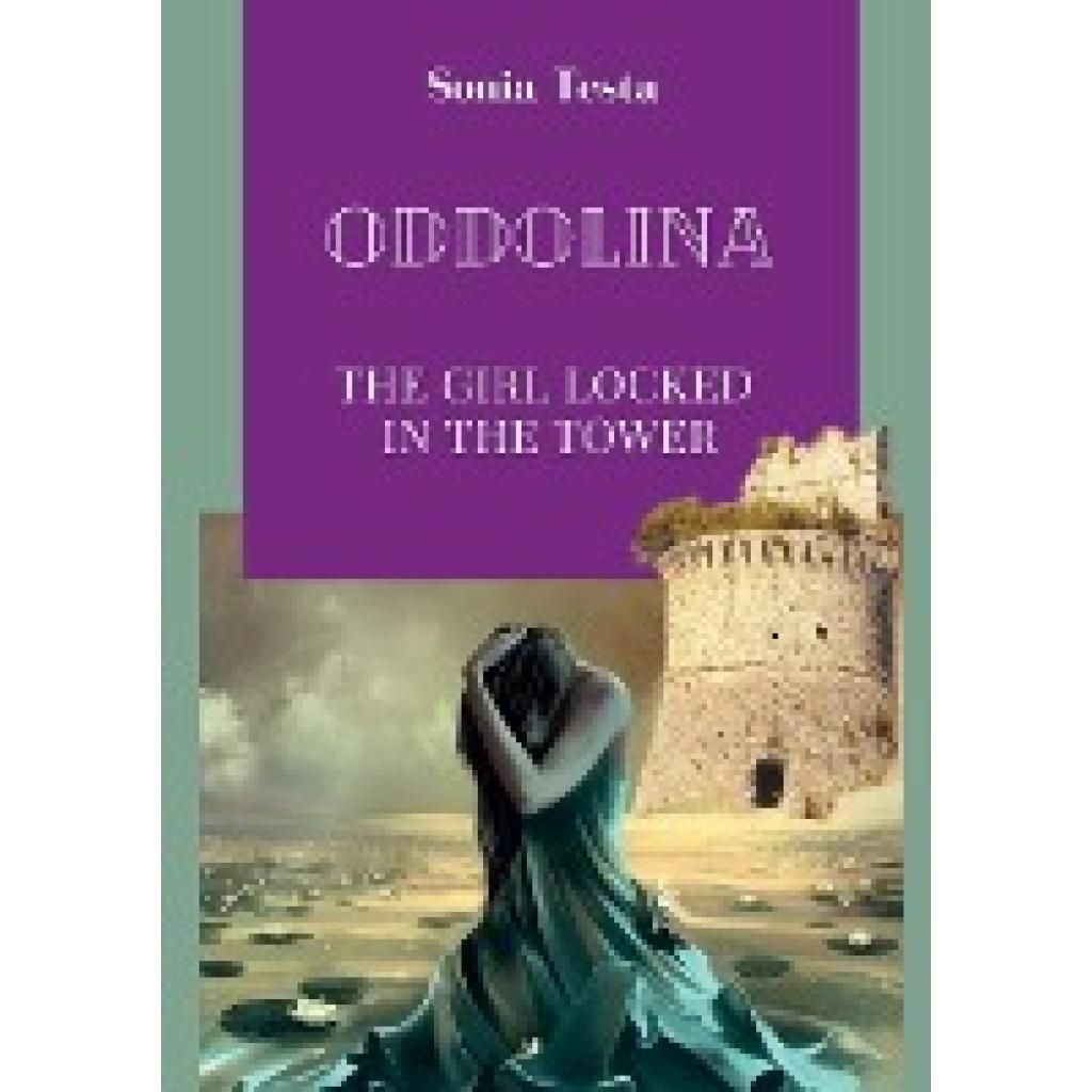 Testa, Sonia: Oddolina The girl locked in the tower