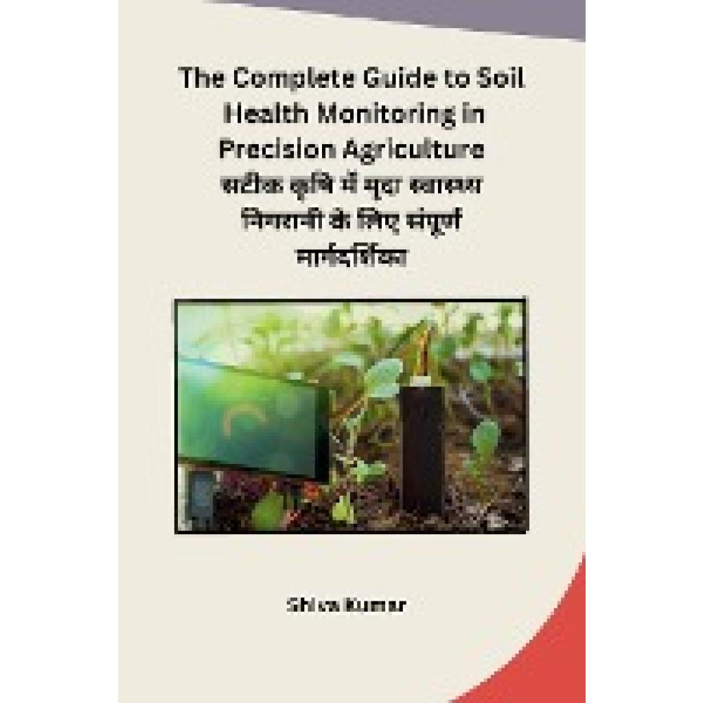 Shiva Kumar: The Complete Guide to Soil Health Monitoring in Precision Agriculture