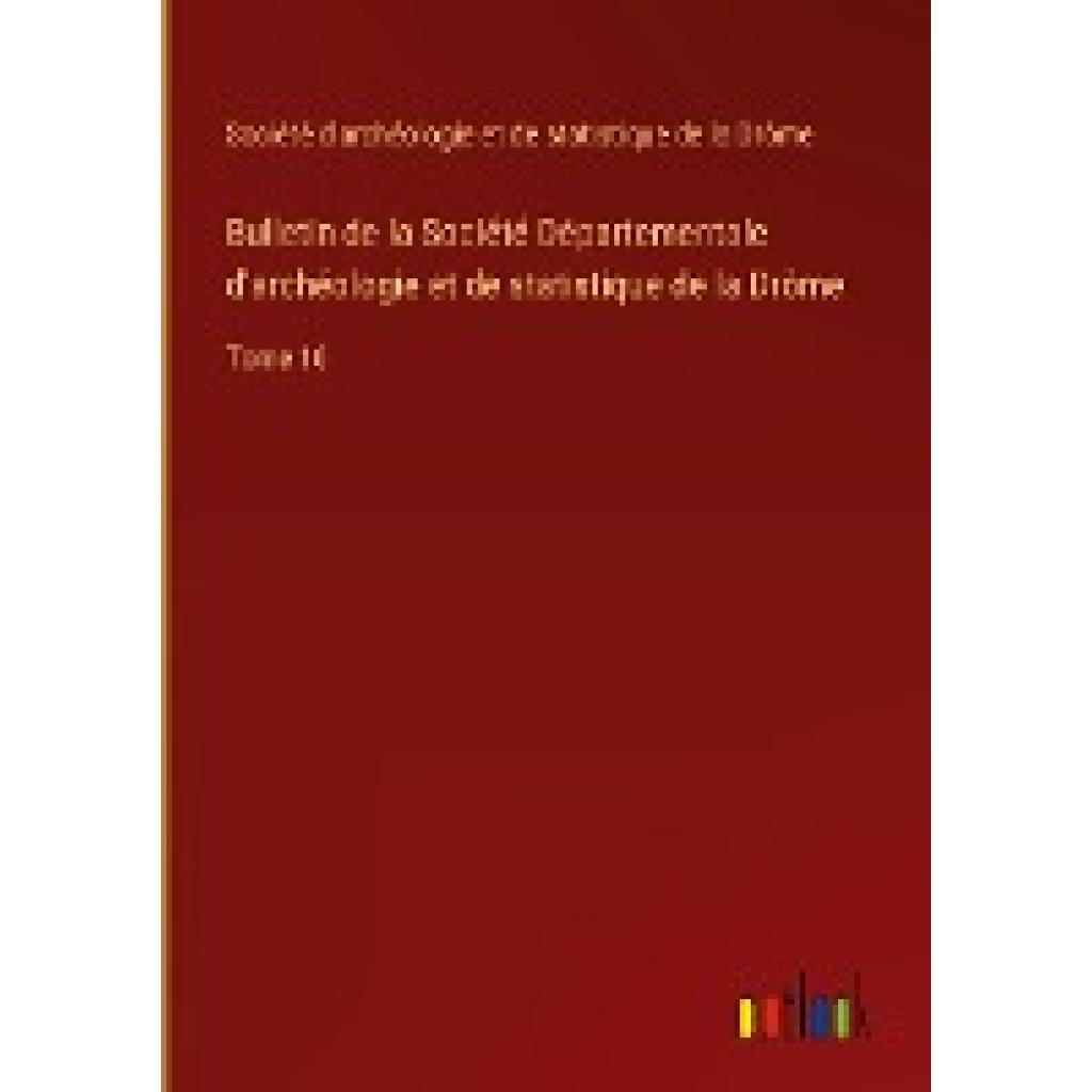 Société d'archéologie et de statistique de la Drôme: Bulletin de la Société Départementale d'archéologie et de statistiq