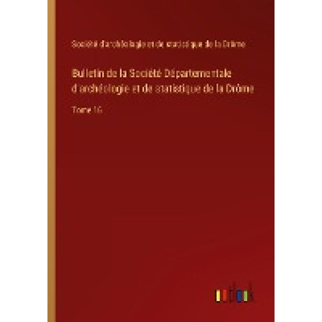 Société d'archéologie et de statistique de la Drôme: Bulletin de la Société Départementale d'archéologie et de statistiq