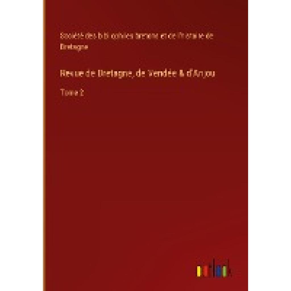 Société des bibliophiles bretons et de l'histoire de Bretagne: Revue de Bretagne, de Vendée & d'Anjou
