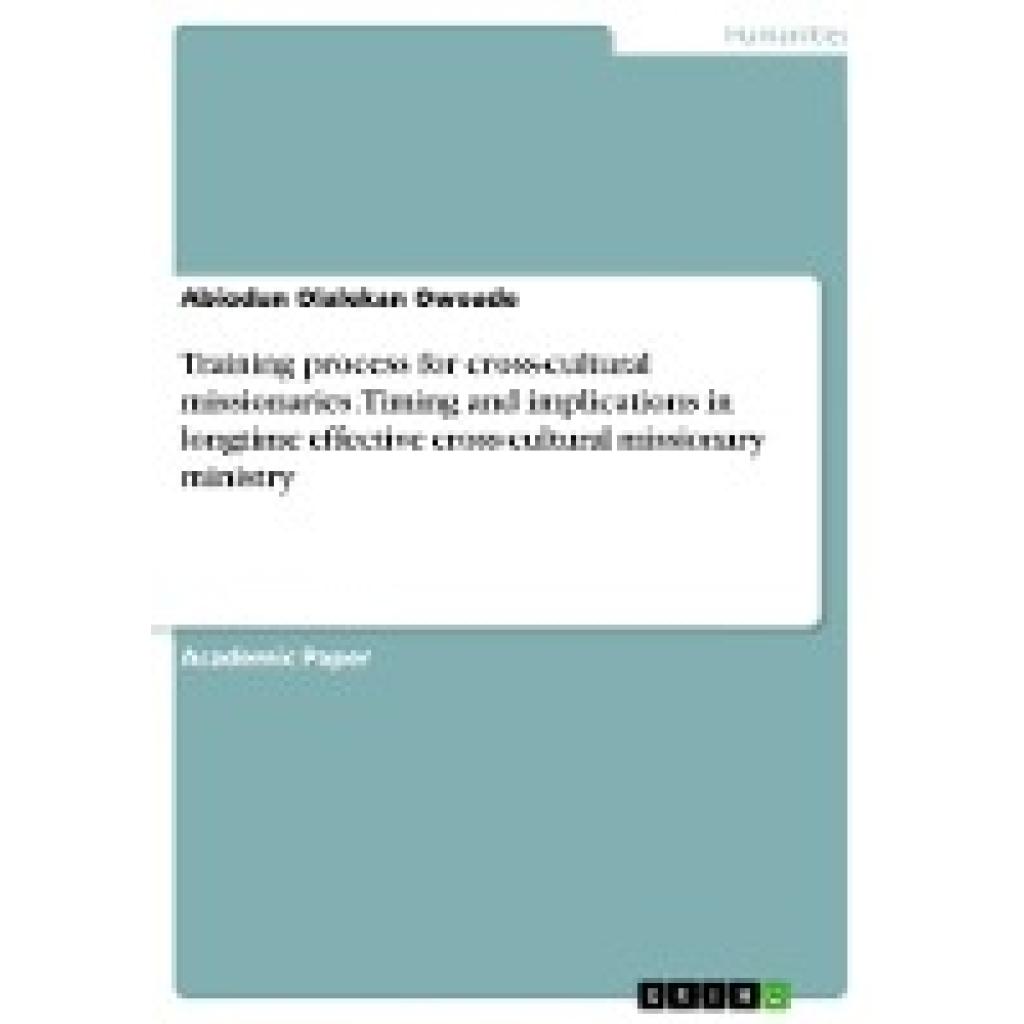 Owoade, Abiodun Olalekan: Training process for cross-cultural missionaries. Timing and implications in longtime effectiv