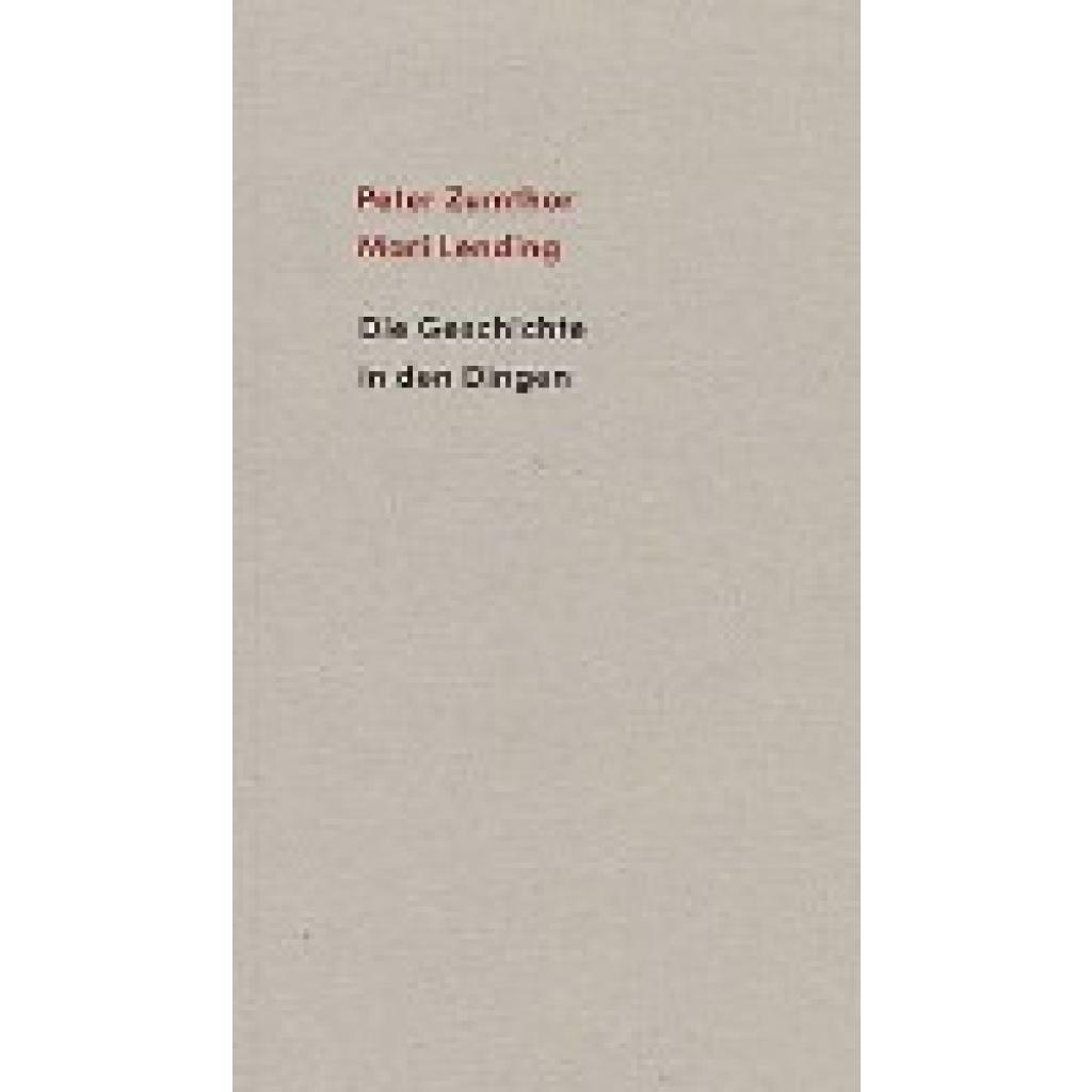 9783858815583 - Peter Zumthor - GEBRAUCHT Die Geschichte in den Dingen - Preis vom 22102023 045847 h