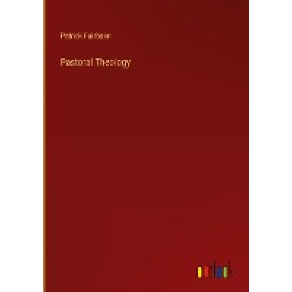 Fairbairn, Patrick: Pastoral Theology