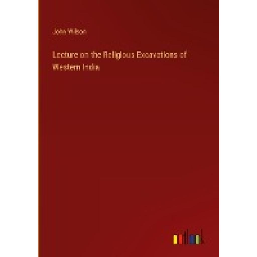 Wilson, John: Lecture on the Religious Excavations of Western India