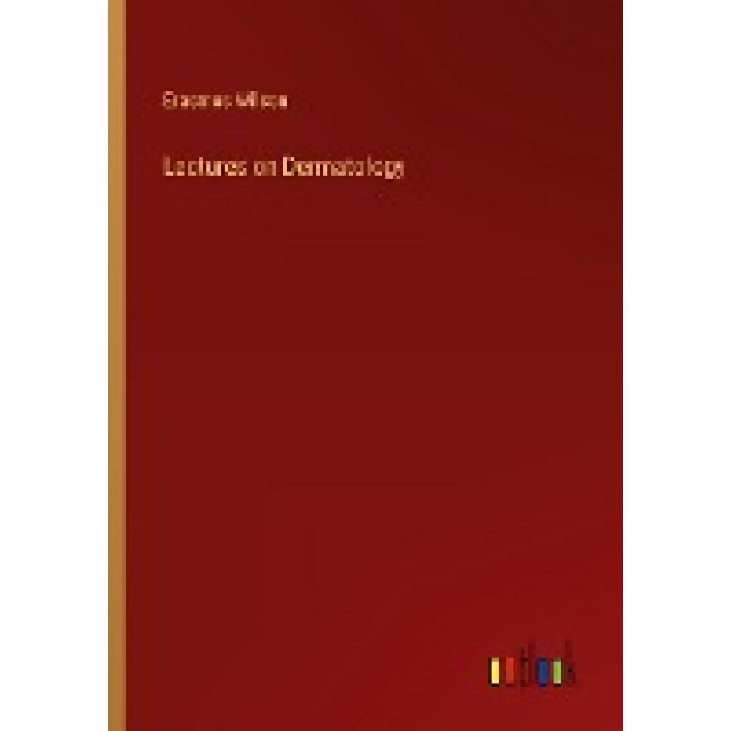 Wilson, Erasmus: Lectures on Dermatology