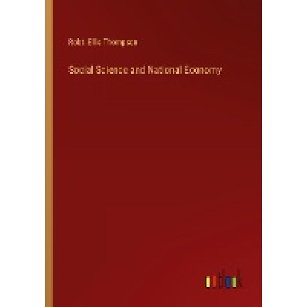 Thompson, Robt. Ellis: Social Science and National Economy