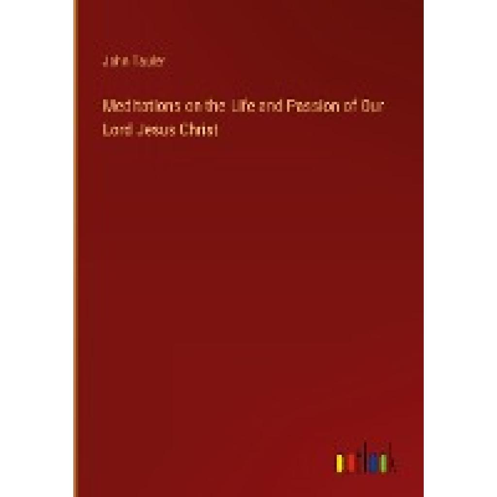 Tauler, John: Meditations on the Life and Passion of Our Lord Jesus Christ