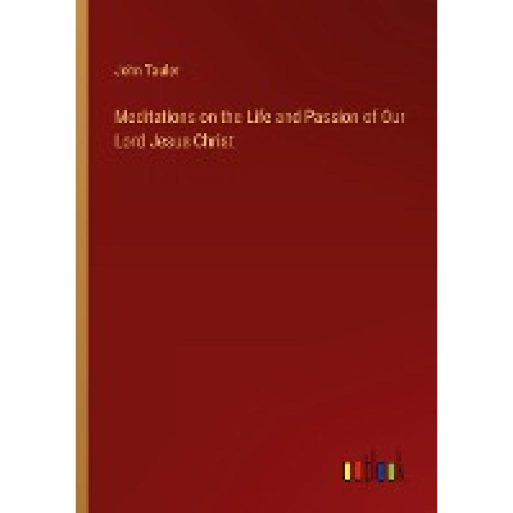 Tauler, John: Meditations on the Life and Passion of Our Lord Jesus Christ