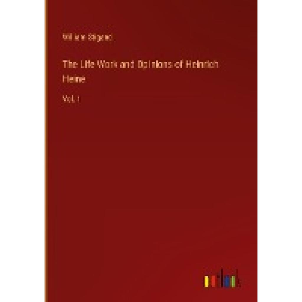 Stigand, William: The Life Work and Opinions of Heinrich Heine