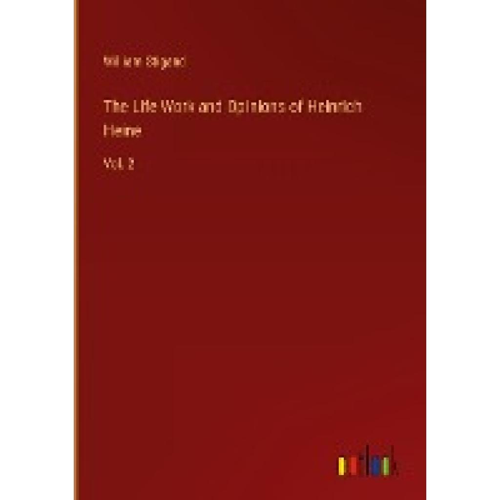 Stigand, William: The Life Work and Opinions of Heinrich Heine