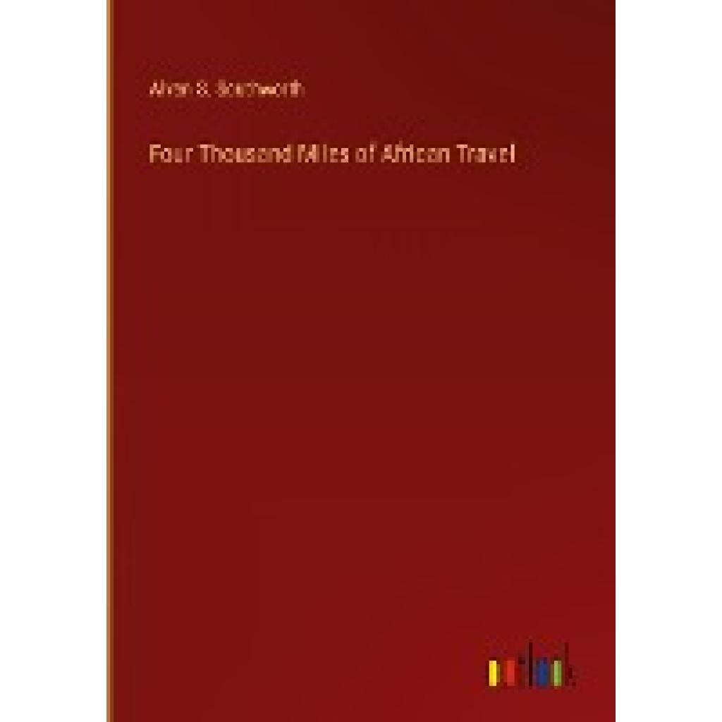 Southworth, Alvan S.: Four Thousand Miles of African Travel