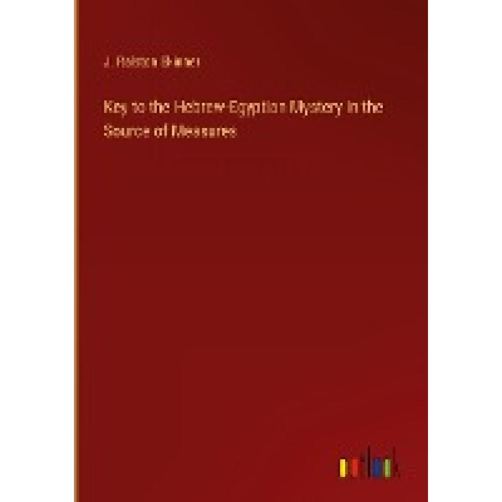 Skinner, J. Ralston: Key to the Hebrew-Egyptian Mystery in the Source of Measures