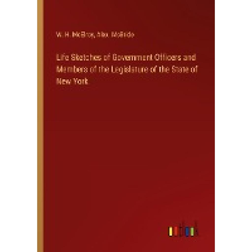 McElroy, W. H.: Life Sketches of Government Officers and Members of the Legislature of the State of New York