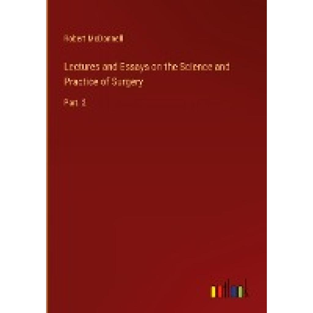 McDonnell, Robert: Lectures and Essays on the Science and Practice of Surgery