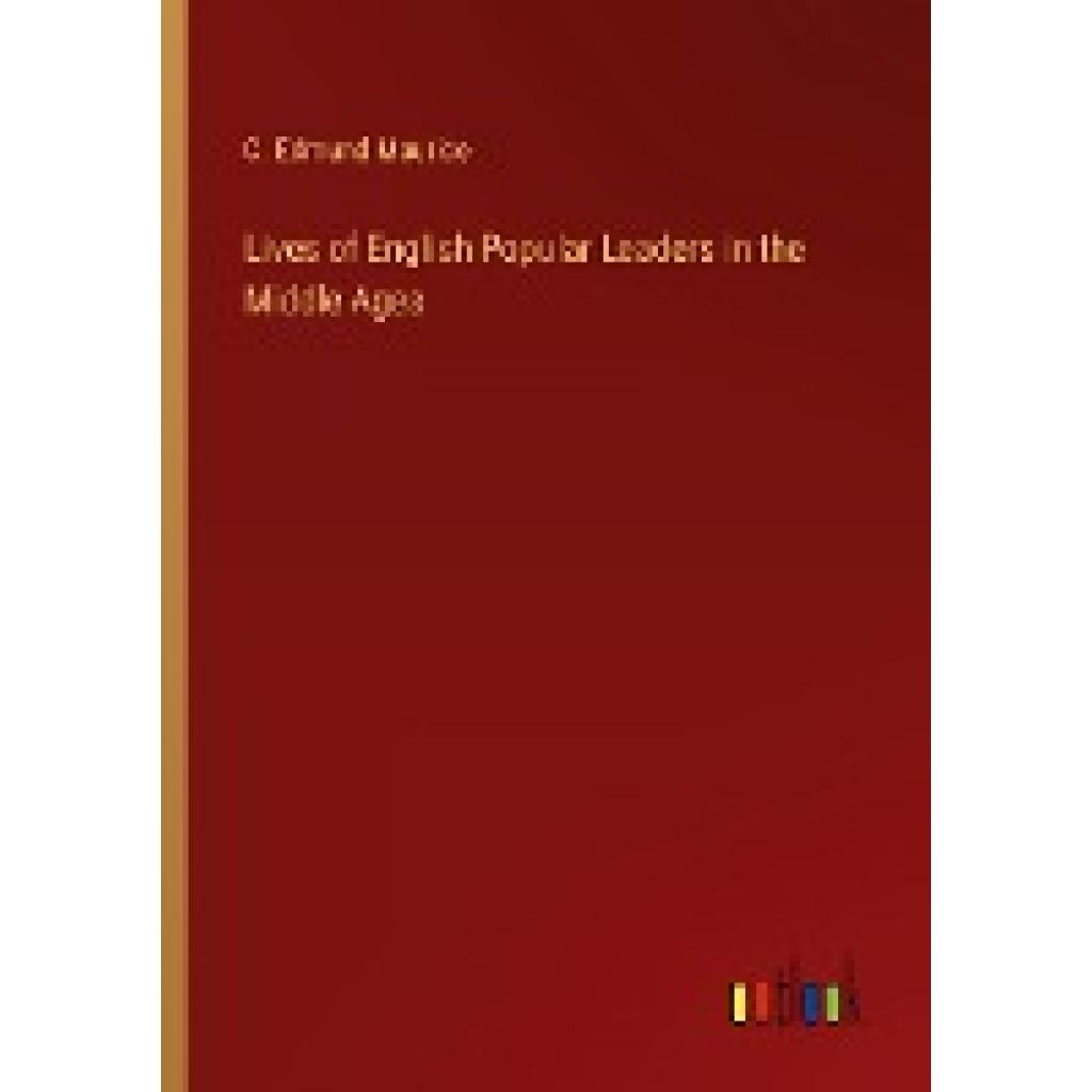 Maurice, C. Edmund: Lives of English Popular Leaders in the Middle Ages