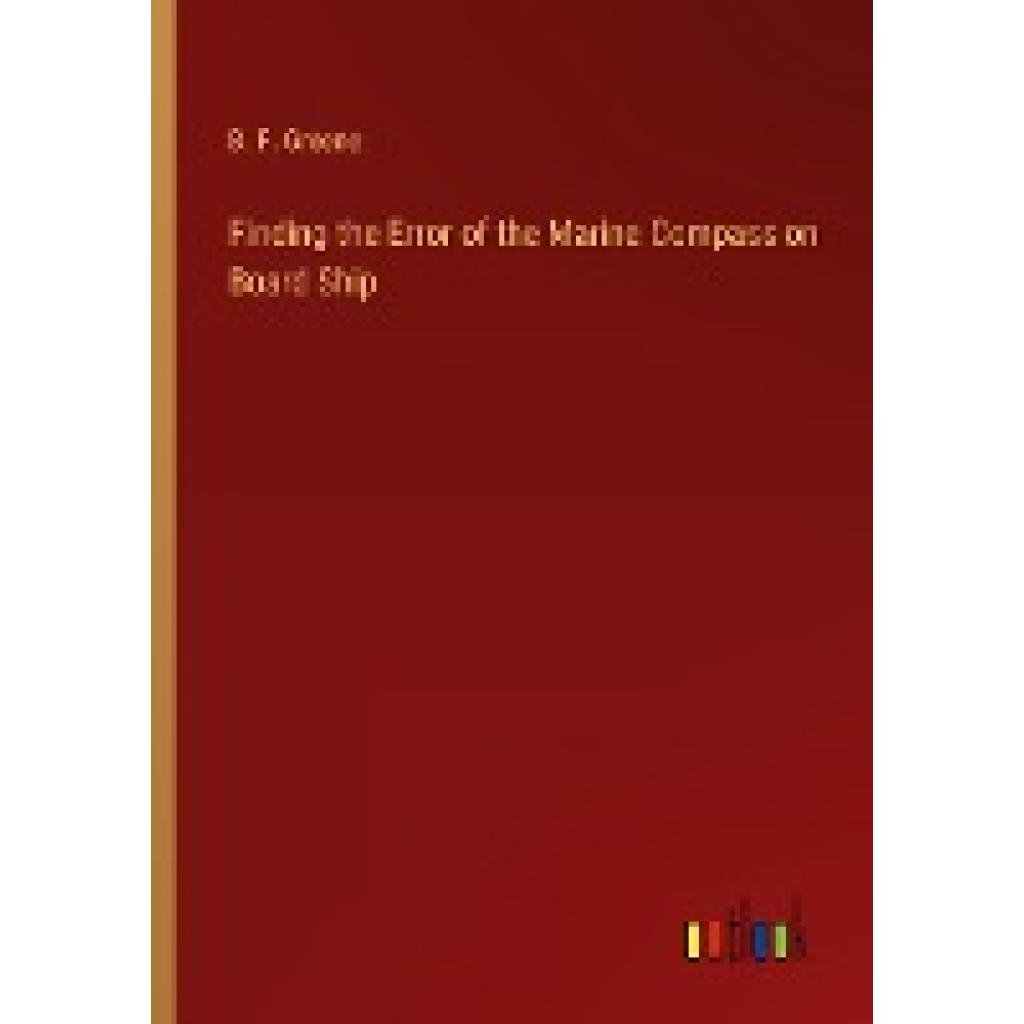 Greene, B. F.: Finding the Error of the Marine Compass on Board Ship