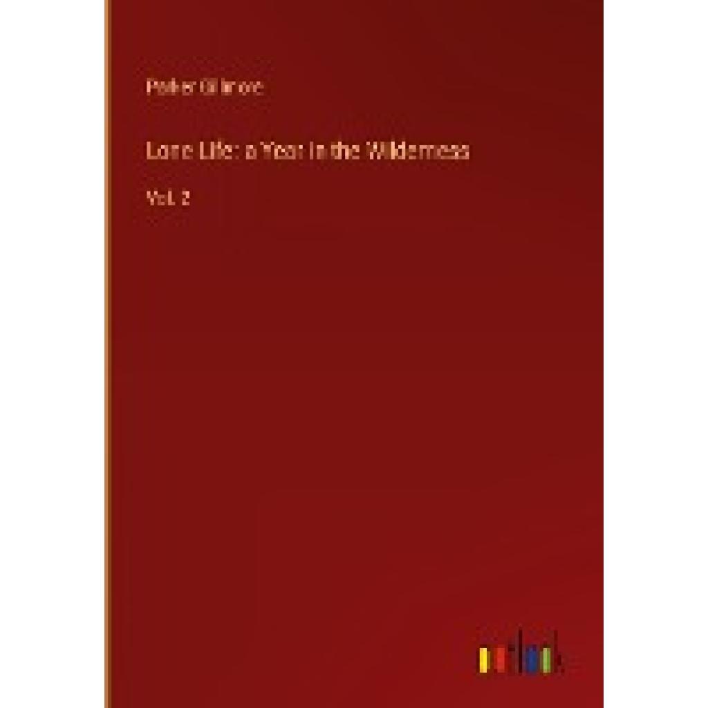 Gillmore, Parker: Lone Life: a Year in the Wilderness