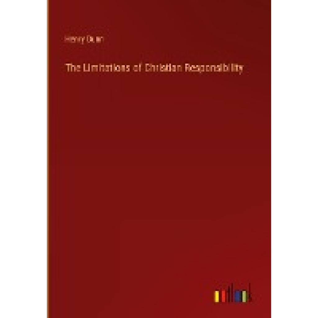 Dunn, Henry: The Limitations of Christian Responsibility