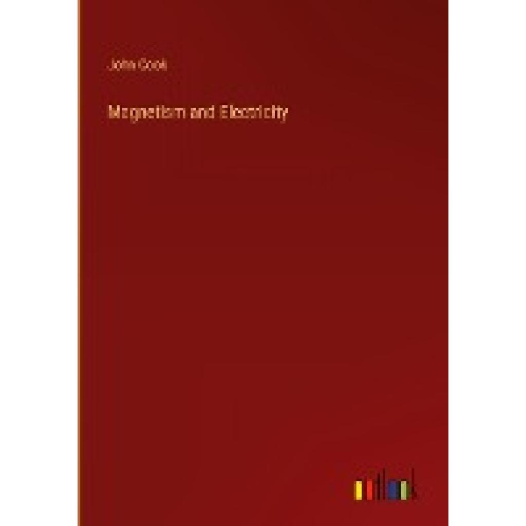 Cook, John: Magnetism and Electricity