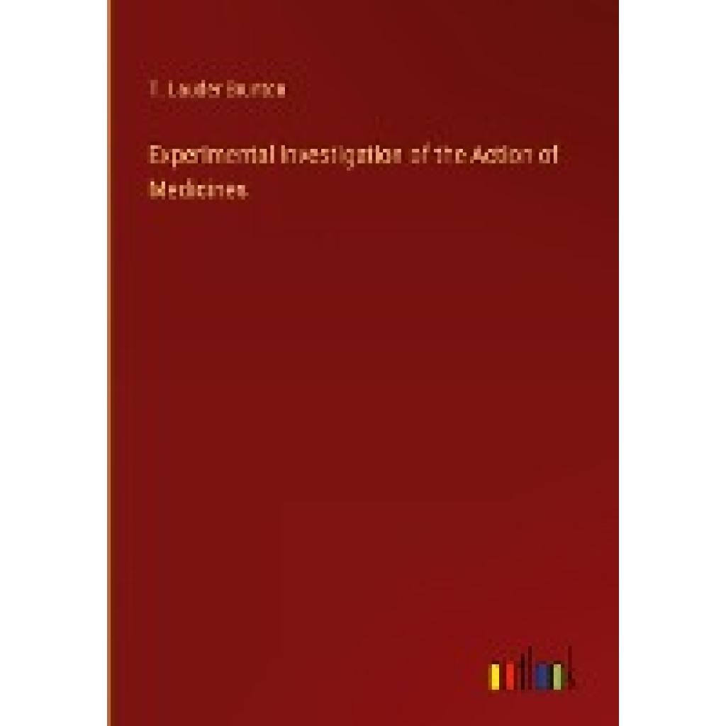 Brunton, T. Lauder: Experimental Investigation of the Action of Medicines